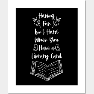 Having Fun Isn't Hard When You Have a Library Card - White Graphics Posters and Art